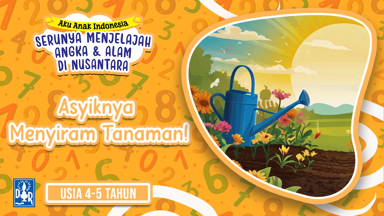 Angka dan Petualangan TK A. "Asyiknya Menyiram Tanaman!"
